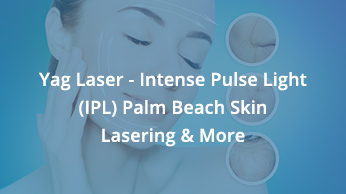Yag Laser – IPL Intense Pulse Light – Palm Beach Skin And Lasering & More