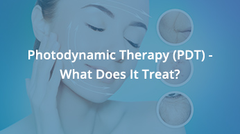 Photodynamic Therapy (PDT) – What Does It Treat?